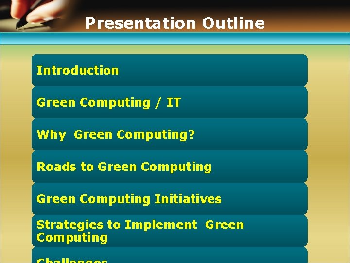 Presentation Outline Introduction Green Computing / IT Why Green Computing? Roads to Green Computing