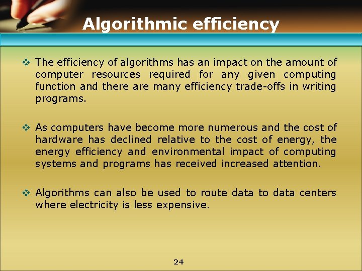 Algorithmic efficiency v The efficiency of algorithms has an impact on the amount of