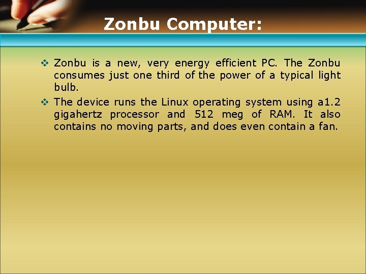 Zonbu Computer: v Zonbu is a new, very energy efficient PC. The Zonbu consumes