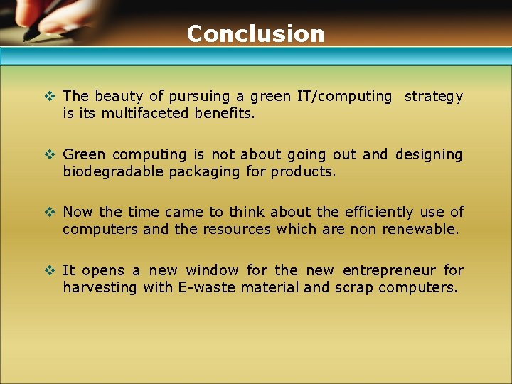 Conclusion v The beauty of pursuing a green IT/computing strategy is its multifaceted benefits.