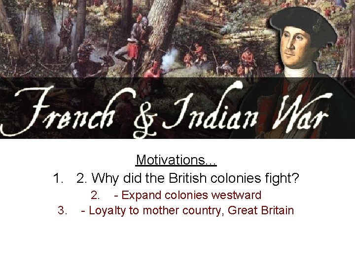 Motivations. . . 1. 2. Why did the British colonies fight? 3. 2. -