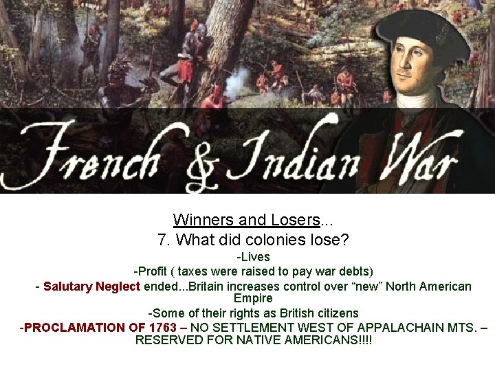 Winners and Losers. . . 7. What did colonies lose? -Lives -Profit ( taxes