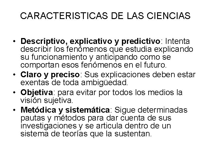 CARACTERISTICAS DE LAS CIENCIAS • Descriptivo, explicativo y predictivo: Intenta describir los fenómenos que