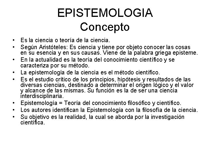 EPISTEMOLOGIA Concepto • Es la ciencia o teoría de la ciencia. • Según Aristóteles: