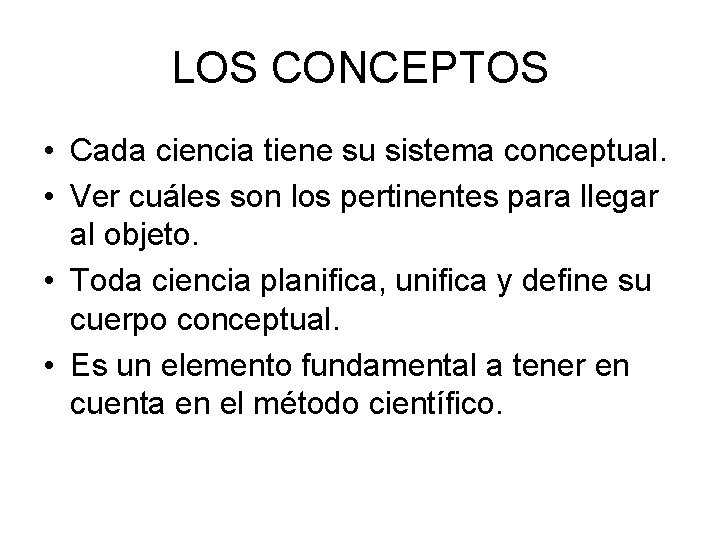 LOS CONCEPTOS • Cada ciencia tiene su sistema conceptual. • Ver cuáles son los