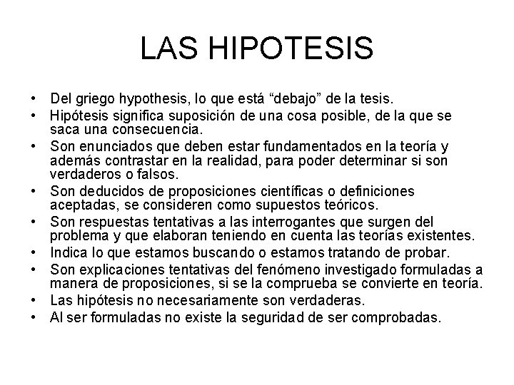 LAS HIPOTESIS • Del griego hypothesis, lo que está “debajo” de la tesis. •