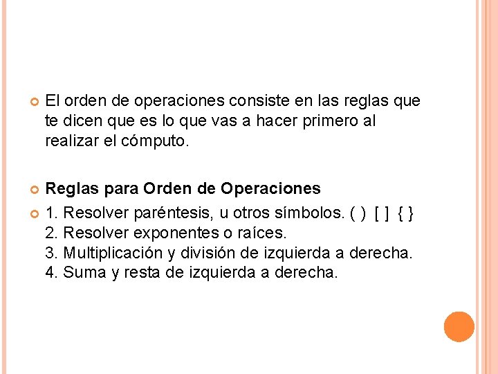  El orden de operaciones consiste en las reglas que te dicen que es