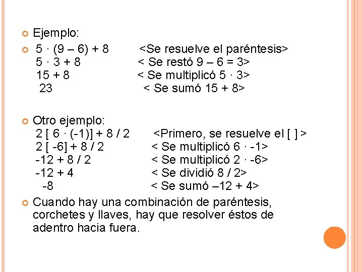 Ejemplo: 5 · (9 – 6) + 8 <Se resuelve el paréntesis> 5 ·