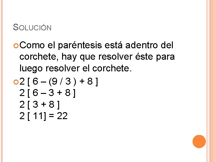 SOLUCIÓN Como el paréntesis está adentro del corchete, hay que resolver éste para luego