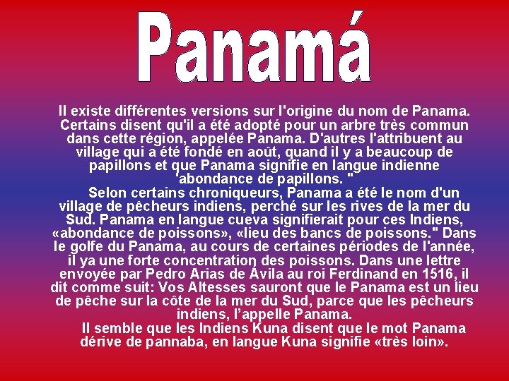  Il existe différentes versions sur l'origine du nom de Panama. Certains disent qu'il