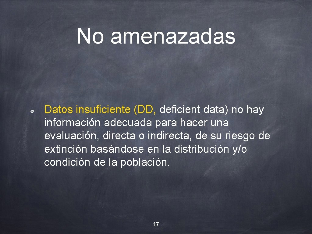 No amenazadas Datos insuficiente (DD, deficient data) no hay información adecuada para hacer una