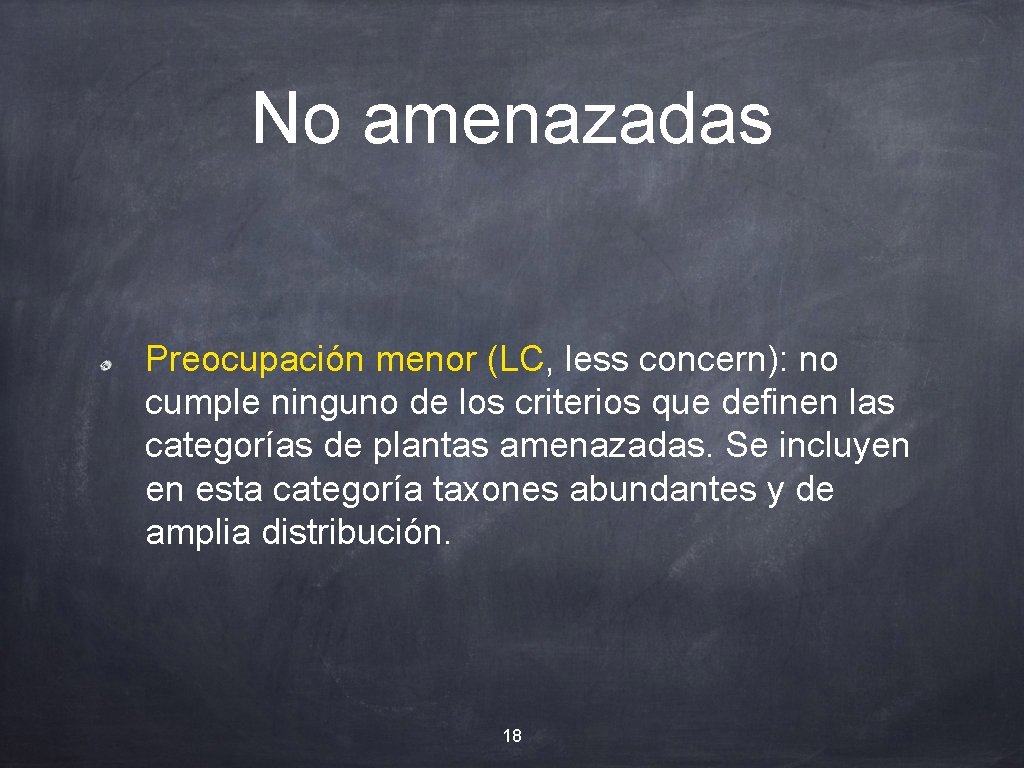 No amenazadas Preocupación menor (LC, less concern): no cumple ninguno de los criterios que