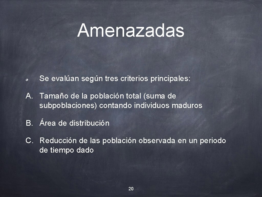 Amenazadas Se evalúan según tres criterios principales: A. Tamaño de la población total (suma