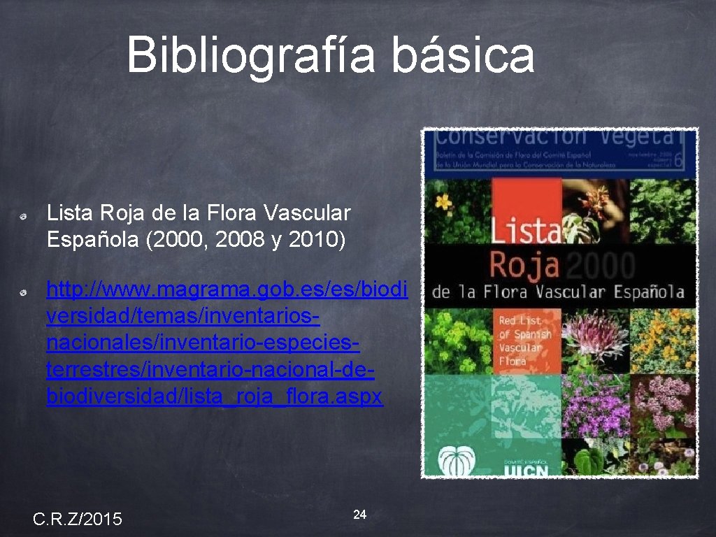 Bibliografía básica Lista Roja de la Flora Vascular Española (2000, 2008 y 2010) http: