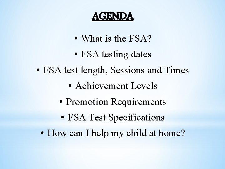 AGENDA • What is the FSA? • FSA testing dates • FSA test length,