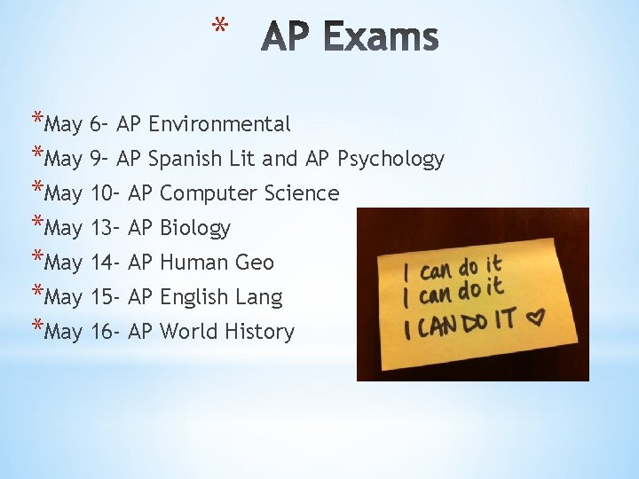 * *May 6– AP Environmental *May 9– AP Spanish Lit and AP Psychology *May