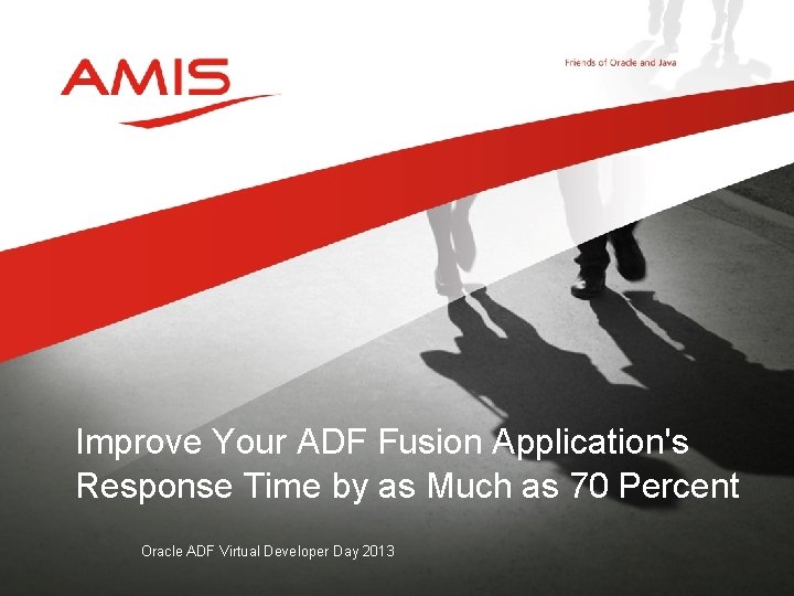 Improve Your ADF Fusion Application's Response Time by as Much as 70 Percent Oracle