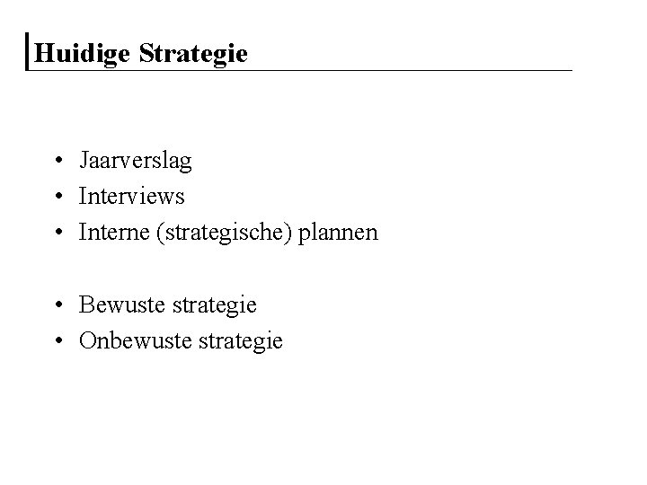 Huidige Strategie • Jaarverslag • Interviews • Interne (strategische) plannen • Bewuste strategie •