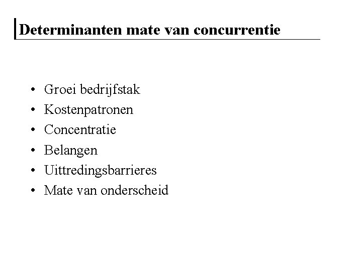 Determinanten mate van concurrentie • • • Groei bedrijfstak Kostenpatronen Concentratie Belangen Uittredingsbarrieres Mate