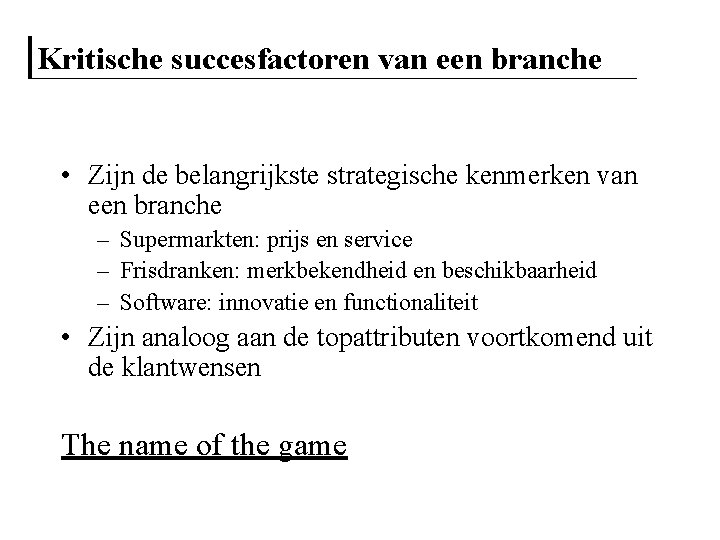 Kritische succesfactoren van een branche • Zijn de belangrijkste strategische kenmerken van een branche