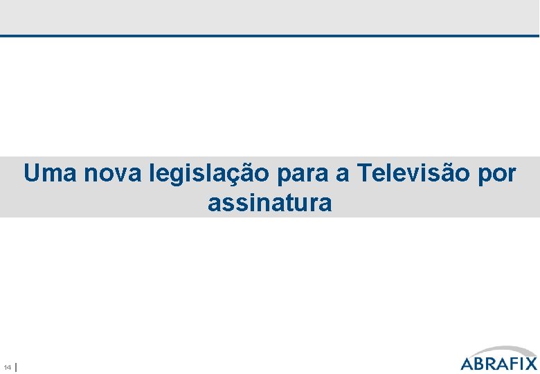 Uma nova legislação para a Televisão por assinatura 14 