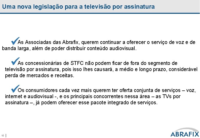 Uma nova legislação para a televisão por assinatura As Associadas Abrafix, querem continuar a