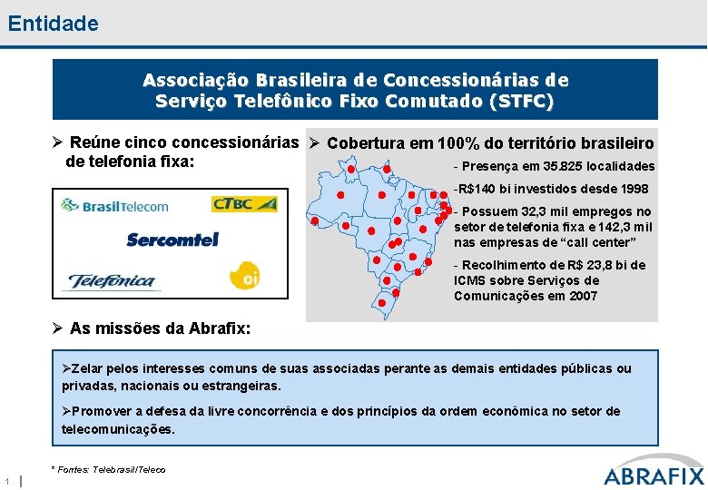 Entidade Associação Brasileira de Concessionárias de Serviço Telefônico Fixo Comutado (STFC) Ø Reúne cinco