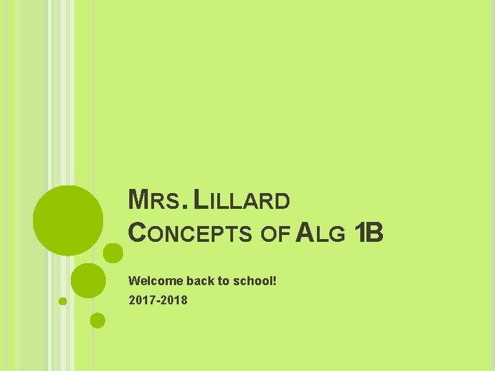 MRS. LILLARD CONCEPTS OF ALG 1 B Welcome back to school! 2017 -2018 