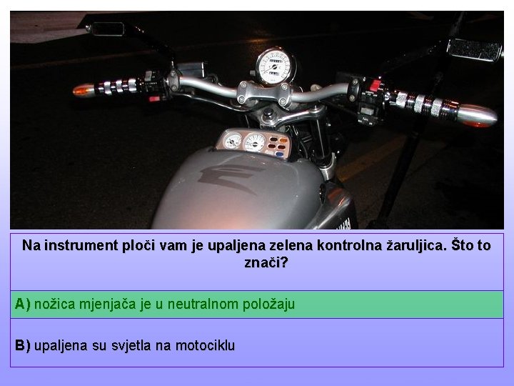 Na instrument ploči vam je upaljena zelena kontrolna žaruljica. Što to znači? A) nožica