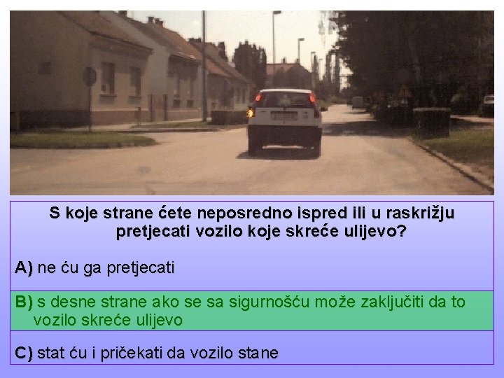 S koje strane ćete neposredno ispred ili u raskrižju pretjecati vozilo koje skreće ulijevo?