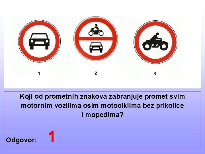 Koji od prometnih znakova zabranjuje promet svim motornim vozilima osim motociklima bez prikolice i