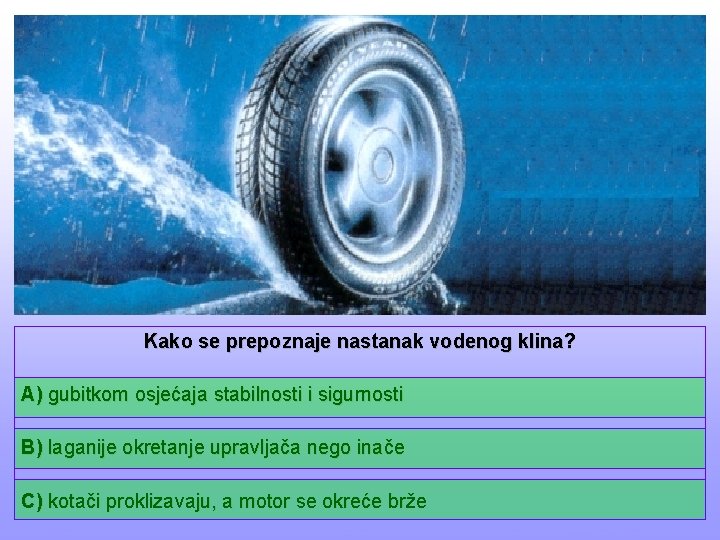 Kako se prepoznaje nastanak vodenog klina? A) gubitkom osjećaja stabilnosti i sigurnosti B) laganije