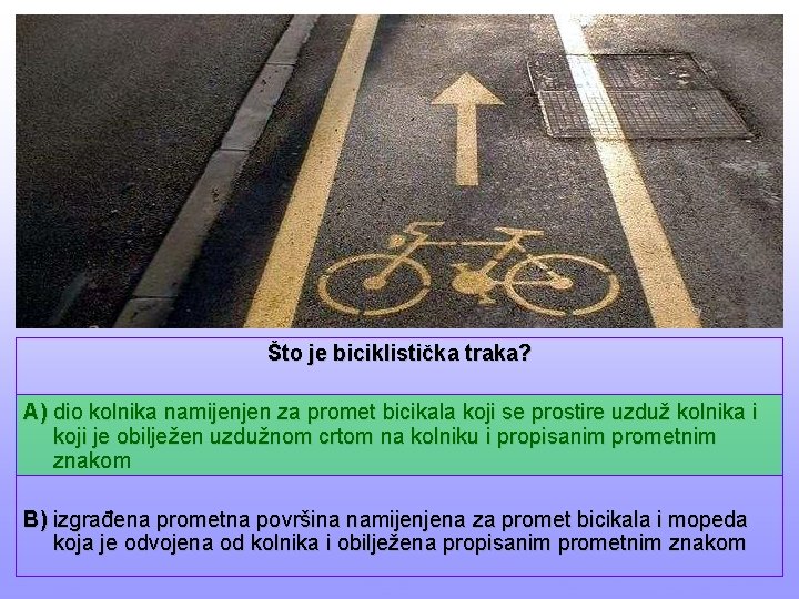 Što je biciklistička traka? A) dio kolnika namijenjen za promet bicikala koji se prostire