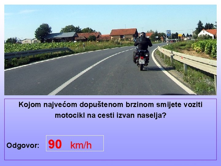 Kojom najvećom dopuštenom brzinom smijete voziti motocikl na cesti izvan naselja? Odgovor: EVA Software