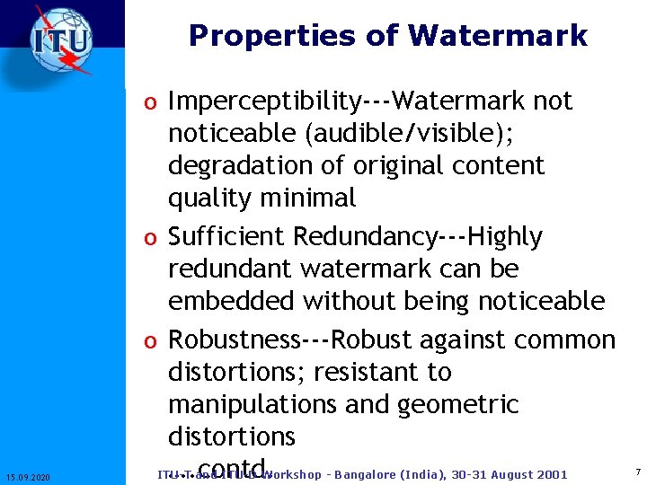 Properties of Watermark o Imperceptibility---Watermark not 15. 09. 2020 noticeable (audible/visible); degradation of original