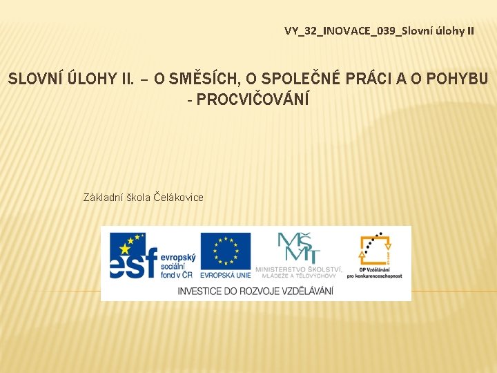 VY_32_INOVACE_039_Slovní úlohy II SLOVNÍ ÚLOHY II. – O SMĚSÍCH, O SPOLEČNÉ PRÁCI A O