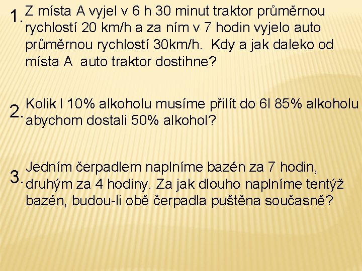 Z místa A vyjel v 6 h 30 minut traktor průměrnou 1. rychlostí 20