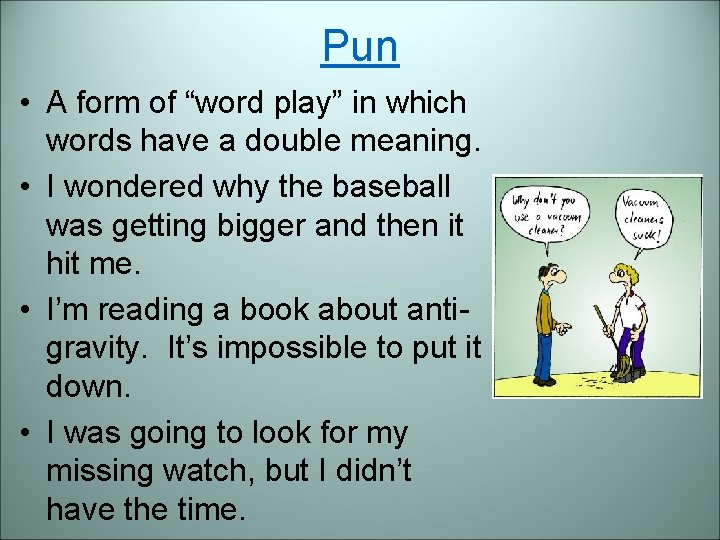 Pun • A form of “word play” in which words have a double meaning.