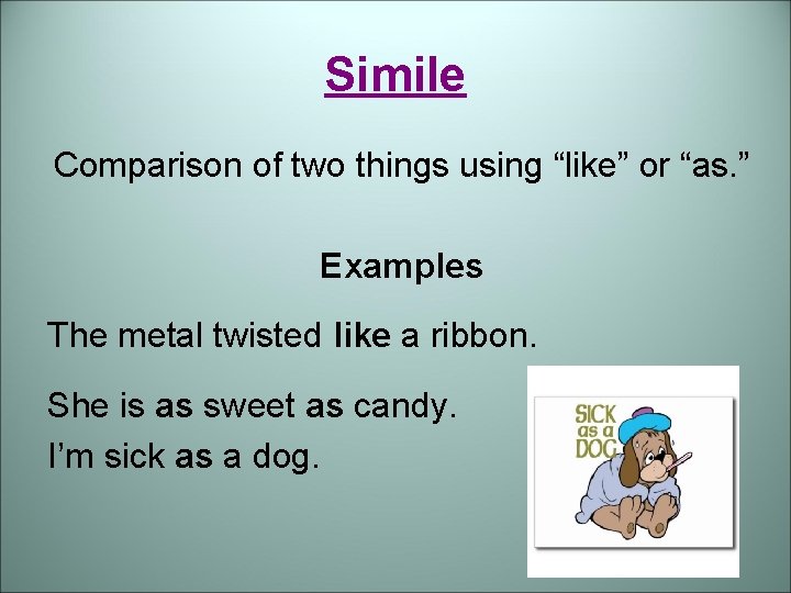 Simile Comparison of two things using “like” or “as. ” Examples The metal twisted