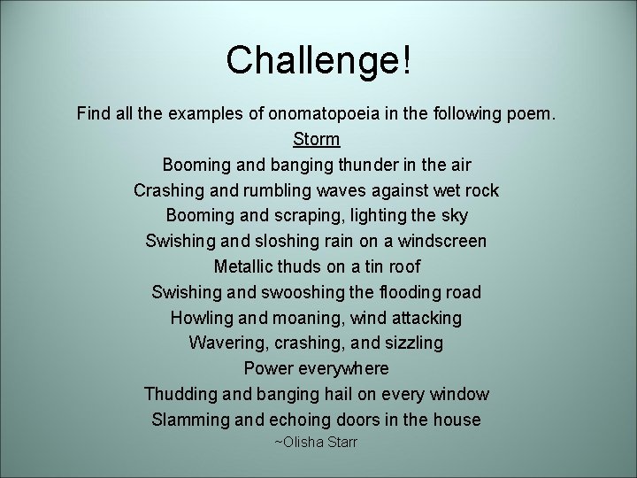 Challenge! Find all the examples of onomatopoeia in the following poem. Storm Booming and