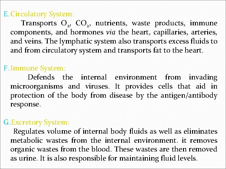 E. Circulatory System: Transports O 2, CO 2, nutrients, waste products, immune components, and