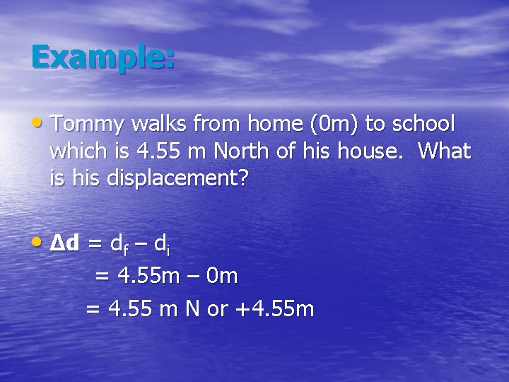 Example: • Tommy walks from home (0 m) to school which is 4. 55