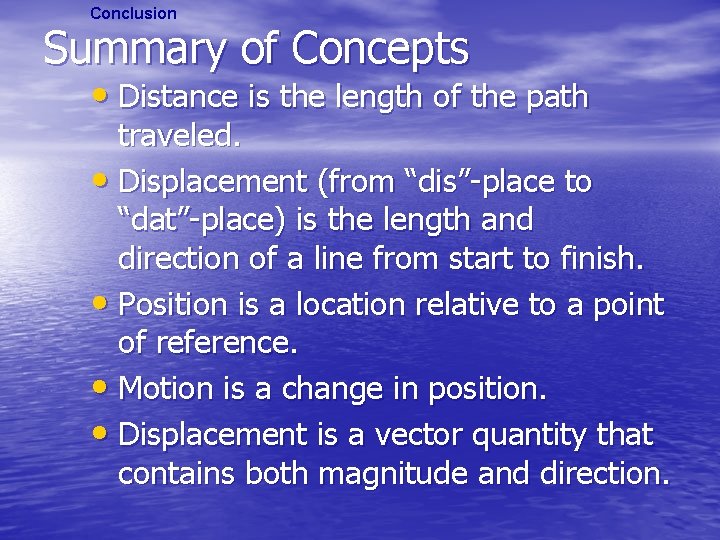 Conclusion Summary of Concepts • Distance is the length of the path traveled. •