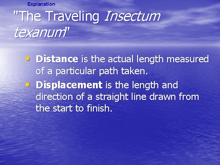 Explanation "The Traveling Insectum texanum" • Distance is the actual length measured • of