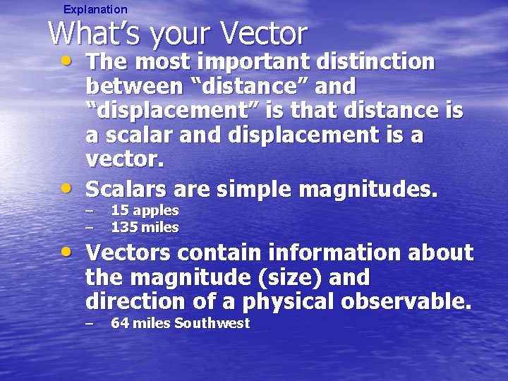 Explanation What’s your Vector • The most important distinction • between “distance” and “displacement”