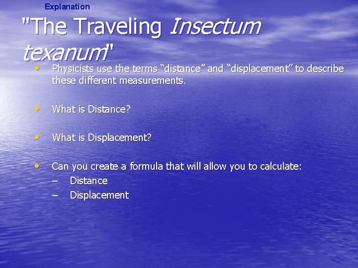 Explanation "The Traveling Insectum texanum" • Physicists use the terms “distance” and “displacement” to