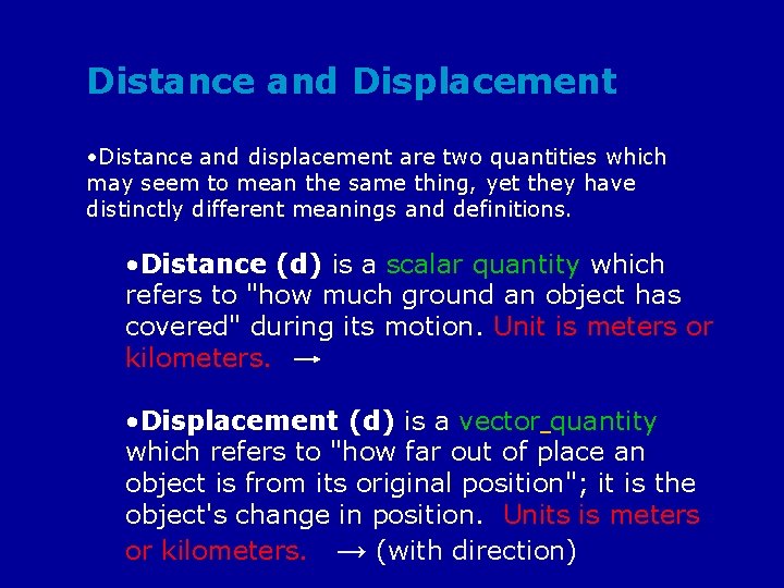 Distance and Displacement • Distance and displacement are two quantities which may seem to