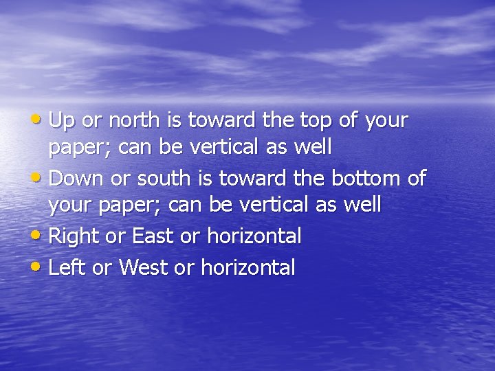 • Up or north is toward the top of your paper; can be