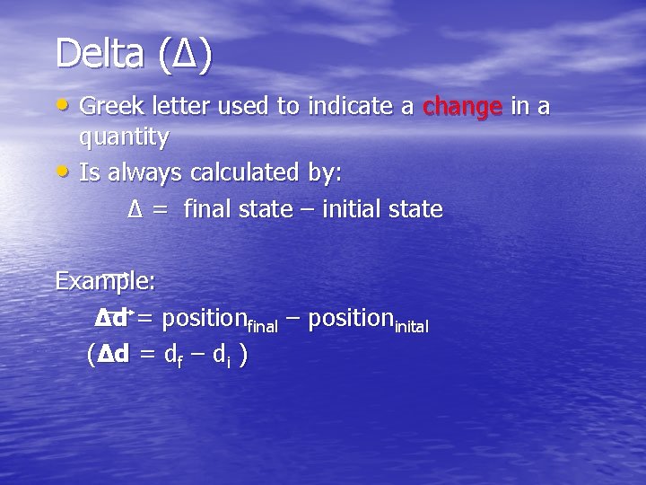 Delta (∆) • Greek letter used to indicate a change in a • quantity