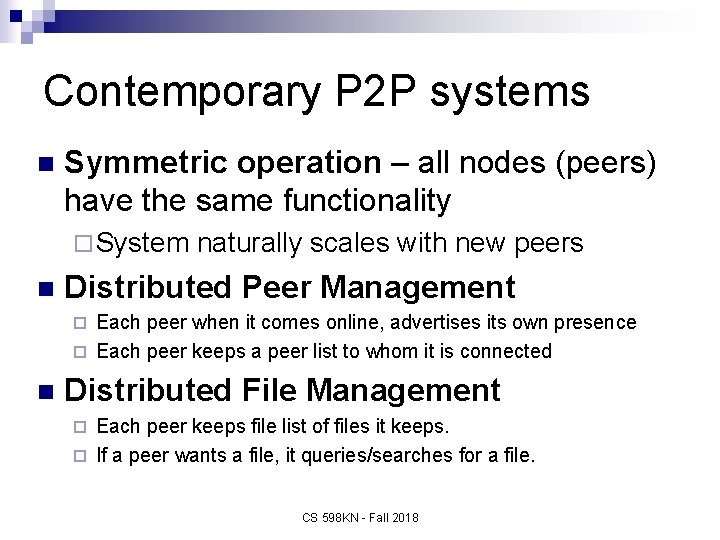 Contemporary P 2 P systems n Symmetric operation – all nodes (peers) have the